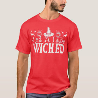 Just A Little Wicked Halloween Witch Trick Or Trea T-Shirt