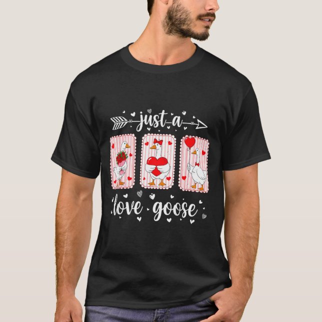 Just A Love Goose Funny Valentine Cute Goose For W T-Shirt (Front)
