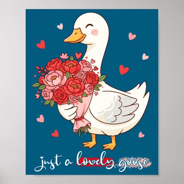 Just A Lovely Goose Bouquet Roses Floral Valentine Poster (Front)