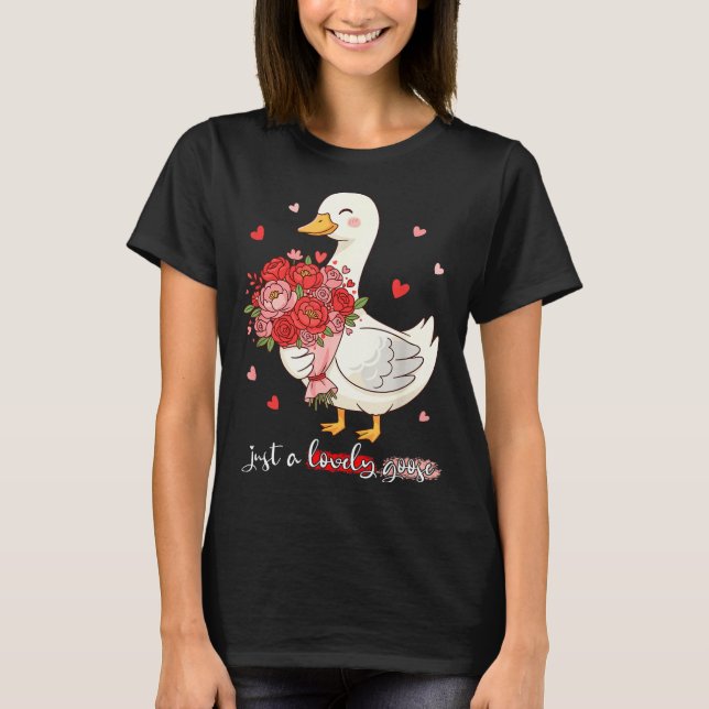 Just A Lovely Goose Bouquet Roses Floral Valentine T-Shirt (Front)