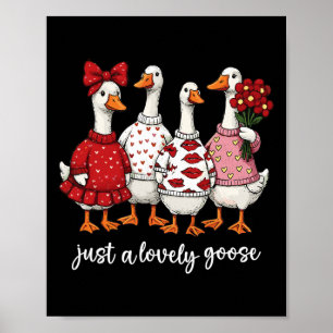 Just A Lovely Goose Cute Silly Goose Valentine's D Poster