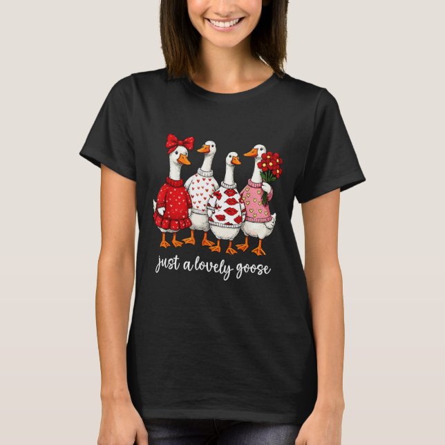 Just A Lovely Goose Cute Silly Goose Valentine's D T-Shirt (Front)