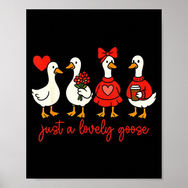 Just A Lovely Goose Valentine Duck Funny Geese Val Poster (Front)