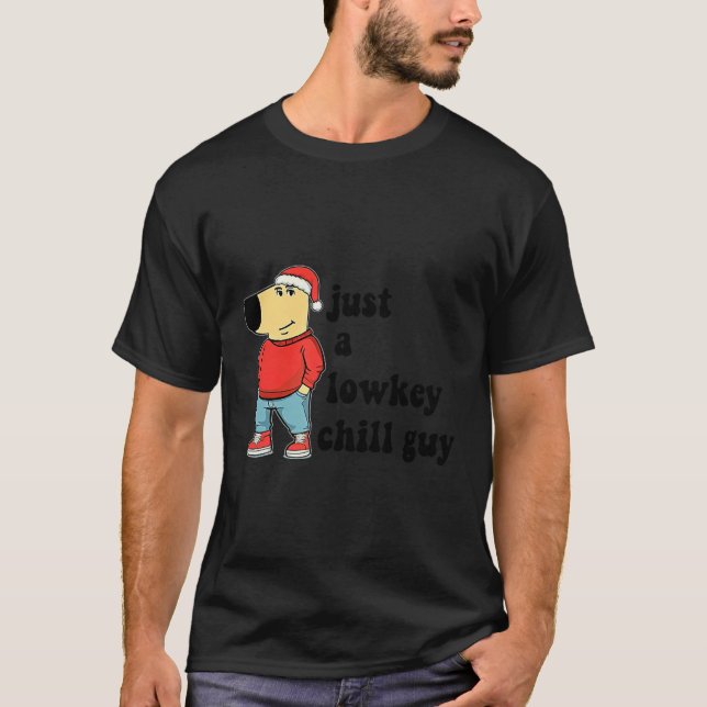 Just A Low-key Chill Dog Guy, My New Character Mem T-Shirt (Front)