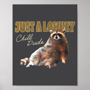 Just A Lowkey Chill Dude Cute Raccoon Funny Meme  Poster