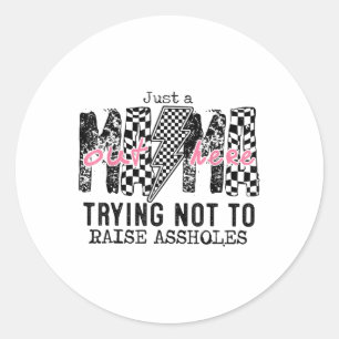 Just A Mama Out Here Trying Not To Raise Hole _1  Classic Round Sticker