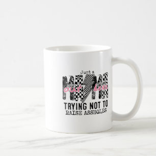 Just A Mama Out Here Trying Not To Raise Hole _1 Coffee Mug