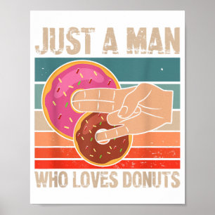 Just A Man Who Loves Donuts 2 In The Pinky 1 In T Poster