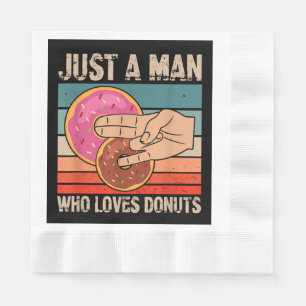 Just A Man Who Loves Doughnuts 2 In The Pinky 1 I Napkin