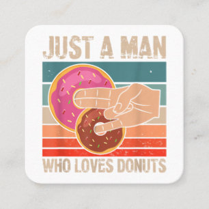 Just A Man Who Loves Doughnuts 2 In The Pinky 1 I Square Business Card