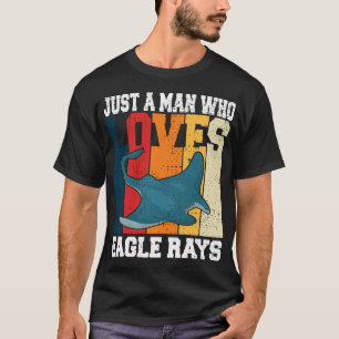 Just A Man Who Loves Eagle Rays T-Shirt