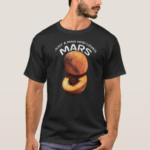 Just A Man Who Loves Mars For Astronomer T-Shirt