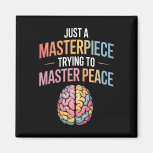 Just A Masterpiece Trying To Master Peace Mental H Magnet