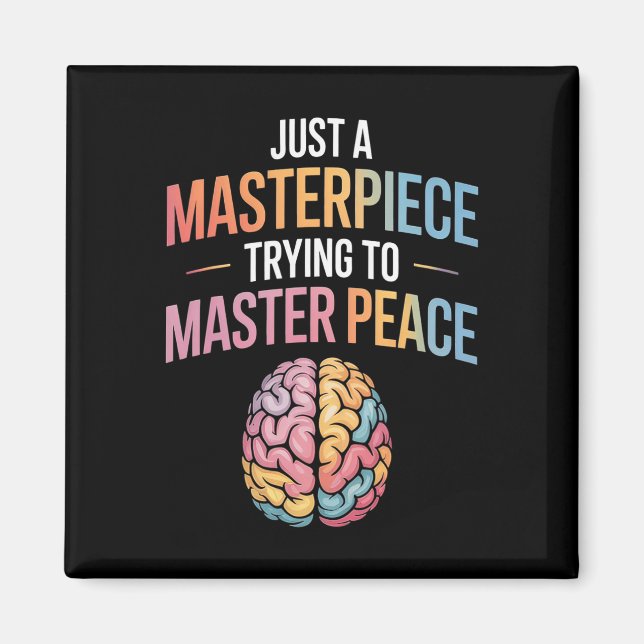 Just A Masterpiece Trying To Master Peace Mental H Magnet (Front)