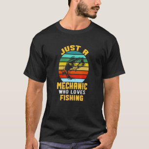 Just A Mechanic Who Loves Fishing Fishing Dad T-Shirt