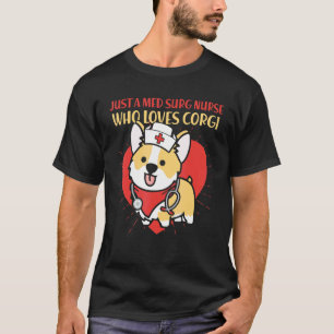 Just A Med Surg Nurse Who Loves Corgi Dog Mum Dad T-Shirt