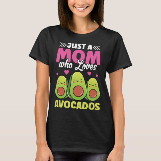 Just A Mom Who Loves Avocados Vegetarian Vegan Mot T-Shirt (Front)