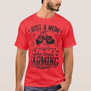 JUST A MOM WHO LOVES FARMING Funny Chicken Farmer  T-Shirt
