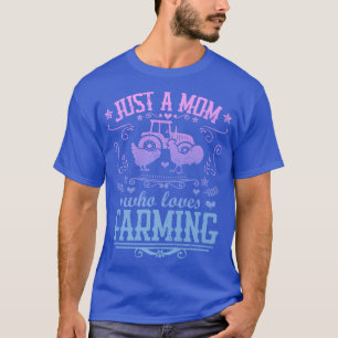 JUST A MOM WHO LOVES FARMING Funny Chicken Farmer T-Shirt
