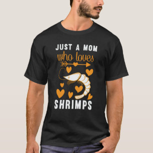 Just A Mom Who Loves Shrimps T-Shirt