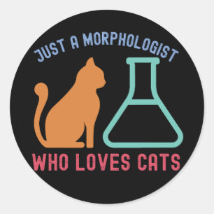Just a Morphologist Who Loves Cats Classic Round Sticker
