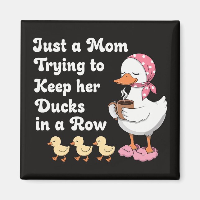 Just a mum trying to keep her ducks in a row magnet (Front)
