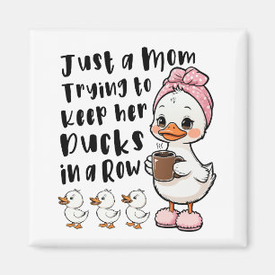 Just a mum trying to keep her ducks in a row magnet