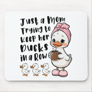 Just a mum trying to keep her ducks in a row mouse mat