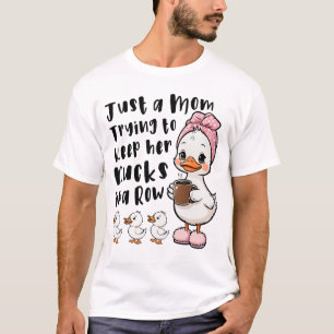 Just a mum trying to keep her ducks in a row T-Shirt