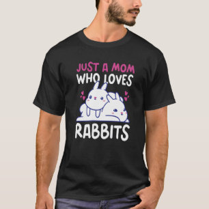 Just a Mum who love Rabbits T-Shirt