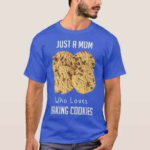 Just A Mum Who Loves Baking Baking Cookies  T-Shirt