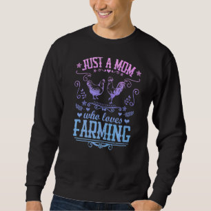 Just A Mum Who Loves Farming Chicken Farmer Mothe Sweatshirt