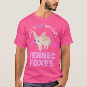 Just A Mum Who Loves Fennec Foxs Cute Moms Love Fe T-Shirt