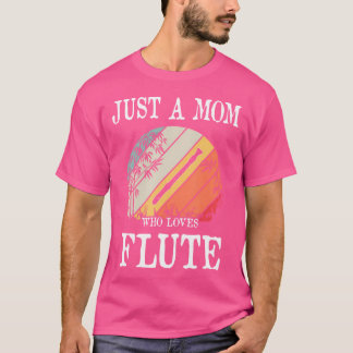 Just A Mum Who Loves Flute T-Shirt