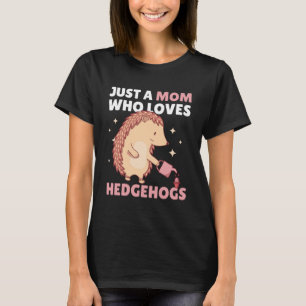Just a Mum who loves Hedgehogs 1 T-Shirt