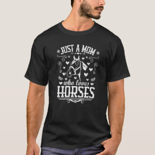Just A Mum Who Loves Horses Equestrian Riding Mot T-Shirt