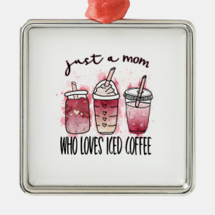 Just A Mum Who Loves Iced Coffee Metal Tree Decoration
