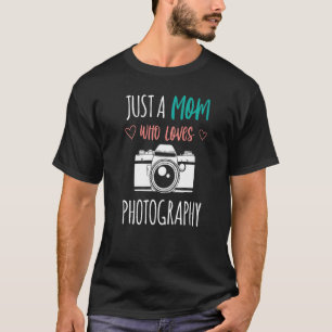 Just A Mum Who Loves Photograhpy Photography Photo T-Shirt