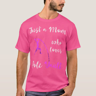 Just A Mum Who Loves Pole Vault Mama Pole Vault Mo T-Shirt