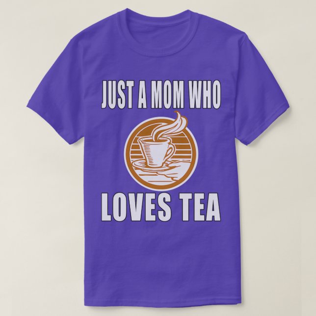 Just A Mum Who Loves Tea T-Shirt (Design Front)