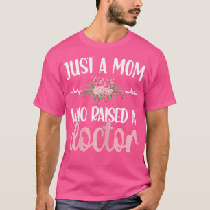 Just A Mum Who Raised A Doctor Mother Medical Doc T-Shirt