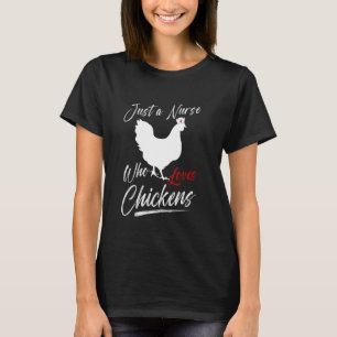 Just A Nurse Who Loves Chickens Farmer Lover Funny T-Shirt