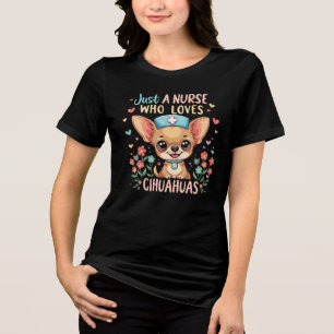 JUST A NURSE WHO LOVES CHIHUAHUAS Tri-Blend SHIRT