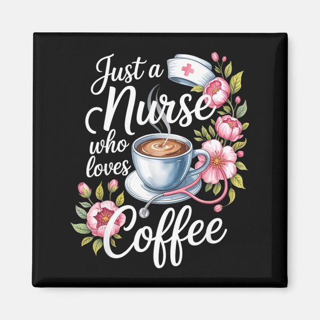 Just A Nurse Who Loves Coffee Funny Nursing Design Magnet (Front)