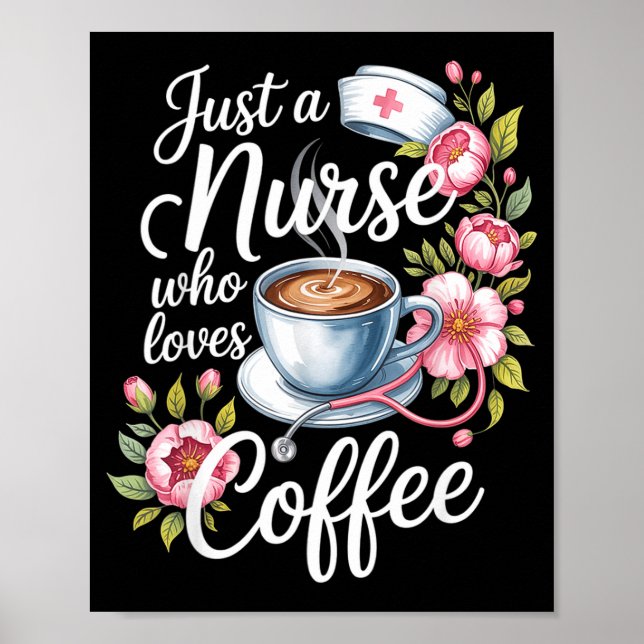 Just A Nurse Who Loves Coffee Funny Nursing Design Poster (Front)