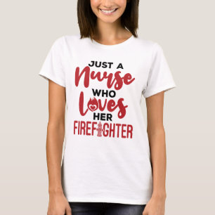 Just a Nurse Who Loves Her Firefighter Wife GF T-Shirt