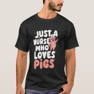 Just A Nurse Who Loves Pigs Funny Pig Lover & Owne T-Shirt