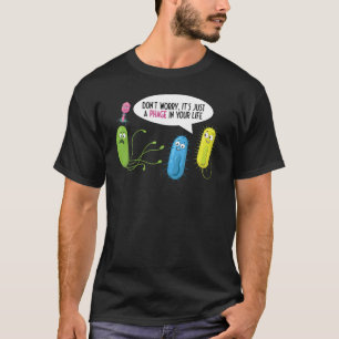 Just A Phage In Your Life  Bacteriophage T-Shirt