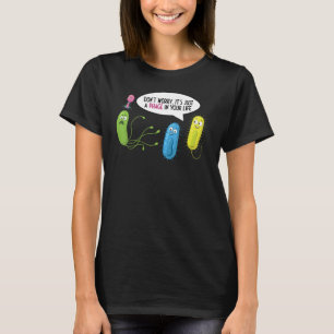 Just A Phage In Your Life  Bacteriophage T-Shirt