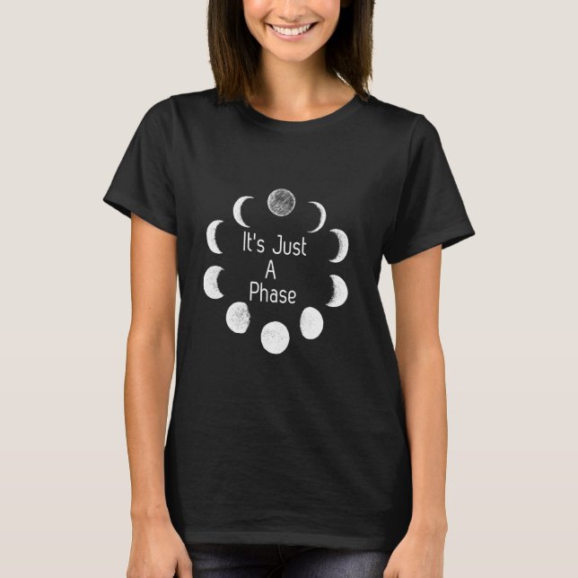 Just A Phase Moon Lunar Space Gift Funny T-Shirt (Front)